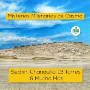 Región Ancash (2D-1N) /// Descubre CHANQUILLO, Patrimonio Cultural de la Humanidad, Casma & SECHIN