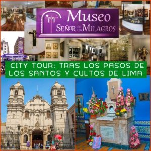 Rutas en Lima:  TRAS LOS PASOS DE LOS SANTOS Y CULTOS DE LIMA (4:30 HORAS)