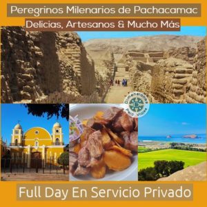 Full Day Especial en Privado /// Tras los Pasos de Pachacamac y sus Peregrinos Milenarios, Artesanos y Delicias