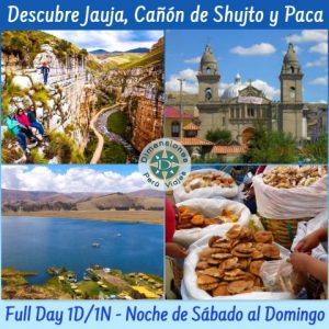Full Day Compartido Frecuente - Sábados por la Noche al Domingo 1N/1D /// Cañón de Shujto, Paca, Jauja y Valle del Mantaro